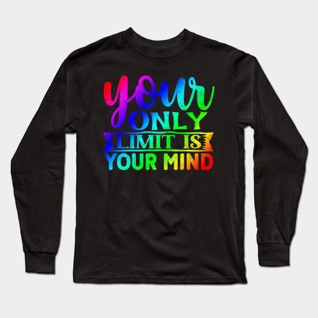 Positive Thinking - Your Only Limit is Your Mind Long Sleeve T-Shirt by ShopBuzz